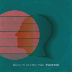 Sisters Of Your Sunshine Vapor : Desert Brain
